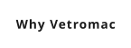 Why Vetromac