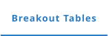Breakout Tables